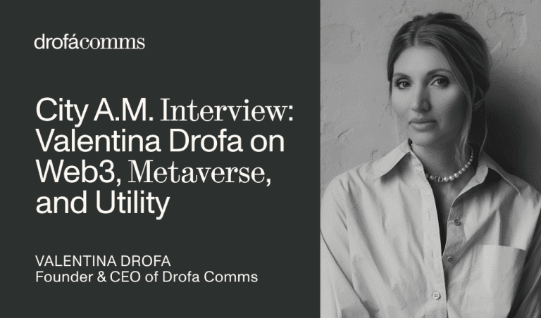 Valentina Drofa, Founder and CEO of Drofa Comms, shares her views on Web3 metaverse utility in City A.M.