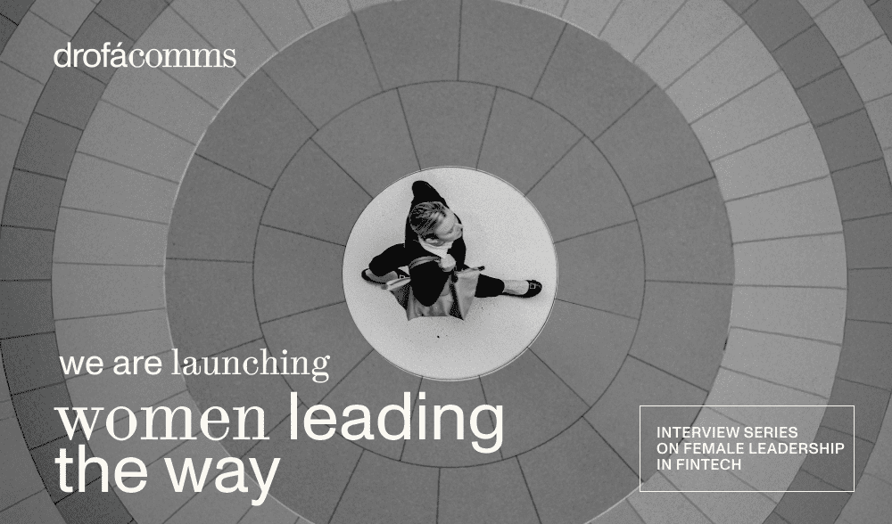 Drofa Comms launch graphic for Women Leading the Way, a female leadership interview series in fintech, showing a woman at the centre of a circular architectural structure.