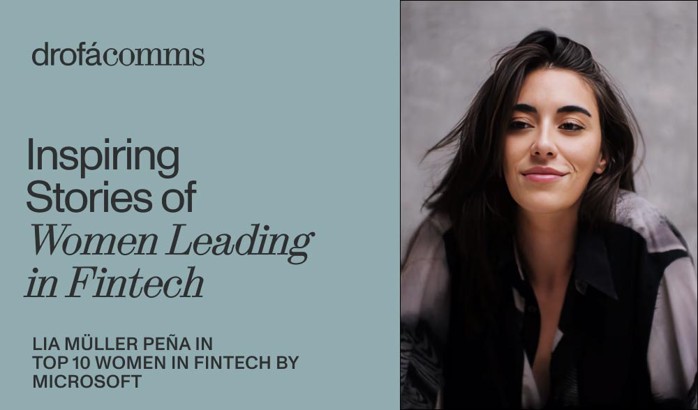 Lia Müller Peña, named in Microsoft's Top 10 Women in Fintech, featured in Drofa Comms Women Leading the Way series on women in fintech leadership