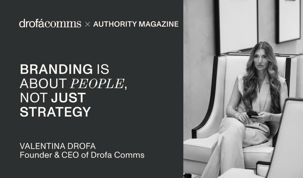 Valentina Drofa, CEO of Drofa Comms, outlining five principles of brand strategy for financial companies in Authority Magazine