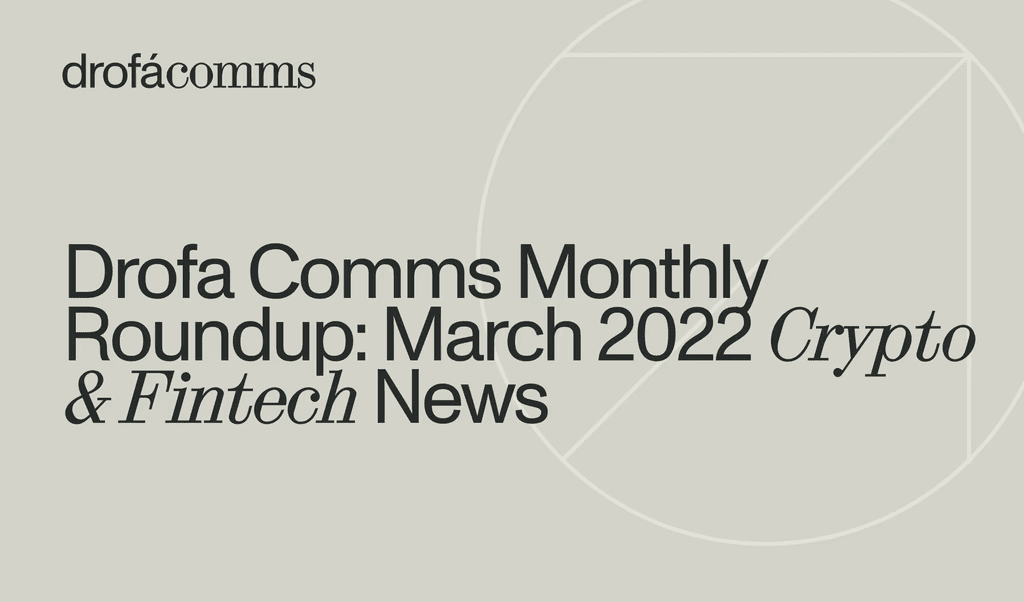 Drofa Comms Monthly Roundup | March 2022: Privacy, NFTs, Hacks & Regulation