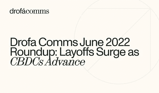 Drofa Comms Monthly Roundup | June 2022: Bear Market Pain, CBDC Progress