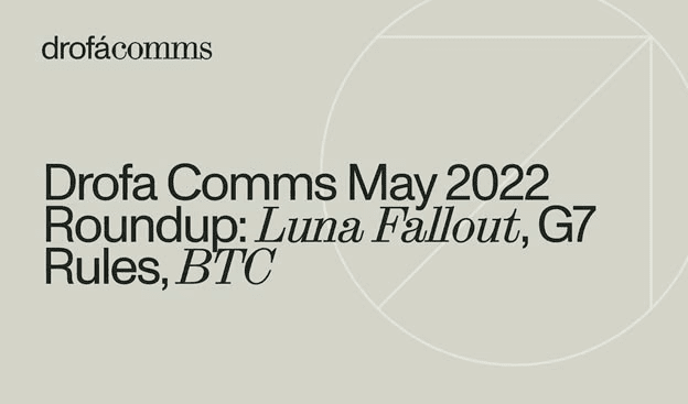 Drofa Comms Monthly Roundup | May 2022: Luna Fallout & Regulation