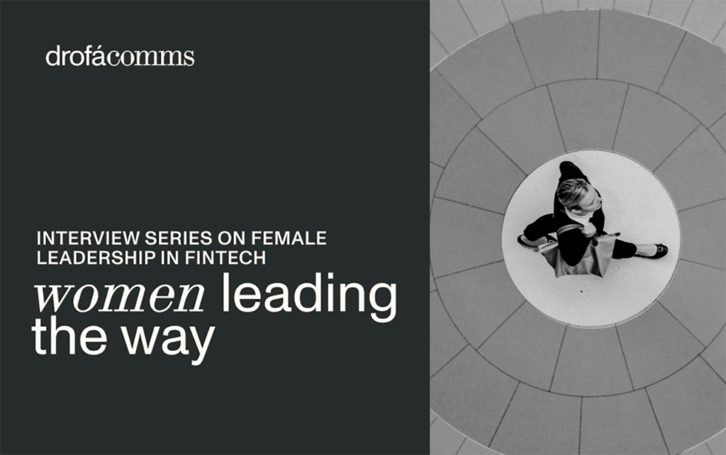 Female Leaders Examine Fintech Industry in the New Interview Series by Drofa Comms