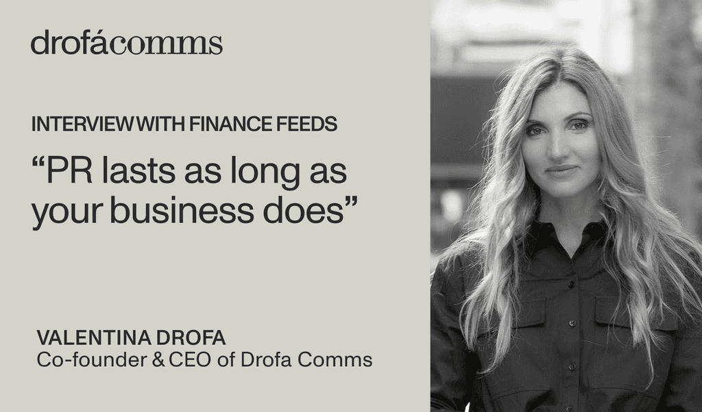Valentina Drofa Featured in Finance Feeds: “PR Lasts as Long as Your Business Does”