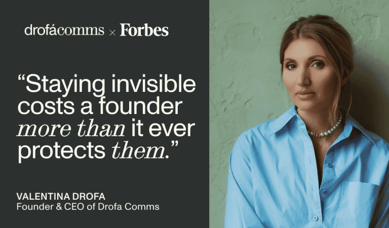 Quote card: Valentina Drofa, Founder & CEO of Drofa Comms, on why staying invisible costs founders more than it protects them.