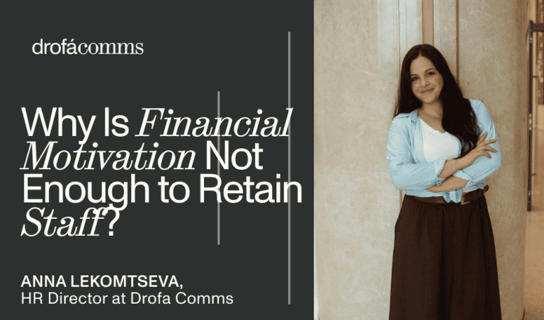 Anna Lekomtseva, HR Director at Drofa Comms, on why financial motivation is not enough to retain staff