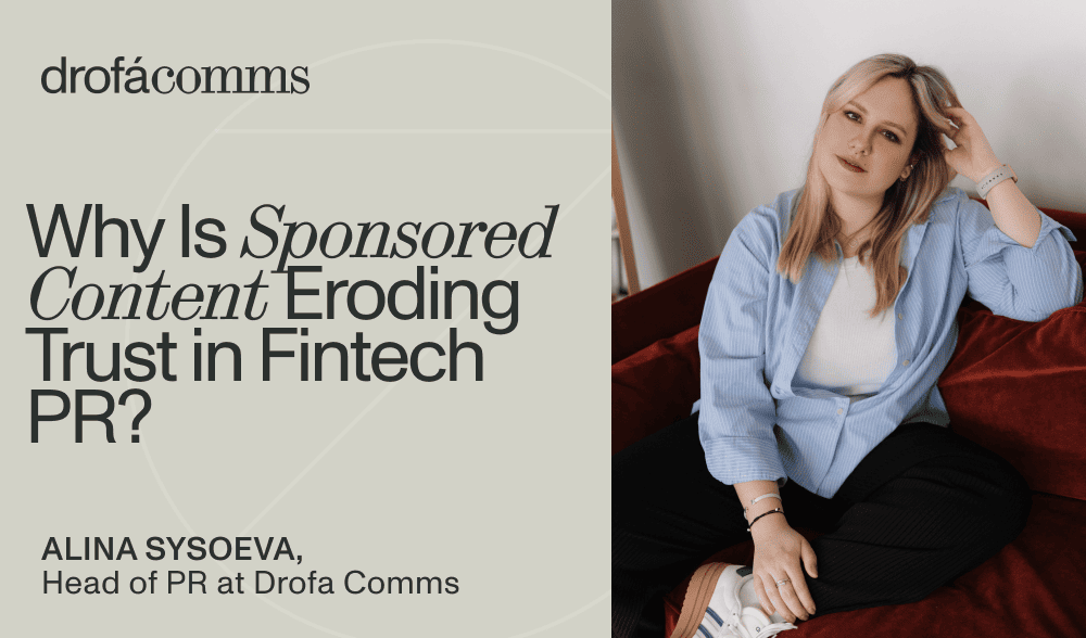 Alina Sysoeva, Head of PR at Drofa Comms, on why sponsored content is eroding trust in fintech PR.