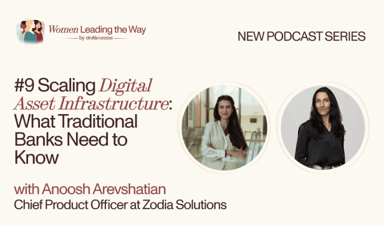 Women Leading the Way Podcast Episode 9 featuring Maria Tunikova and Anoosh Arevshatian of Zodia Solutions on digital asset infrastructure for banks.