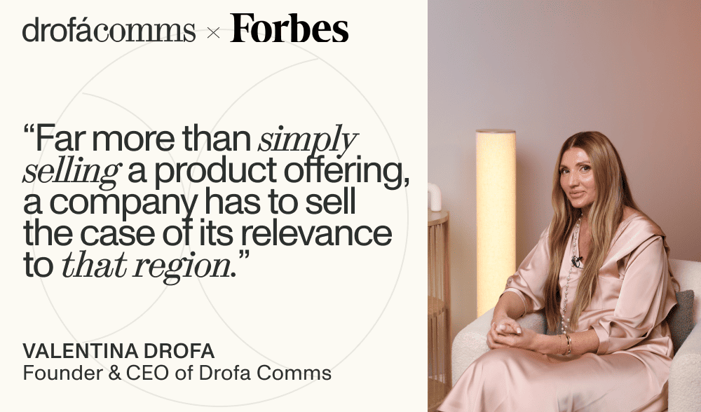 Valentina Drofa, Founder and CEO of Drofa Comms, in a Forbes feature on global expansion and the importance of proving local relevance.
